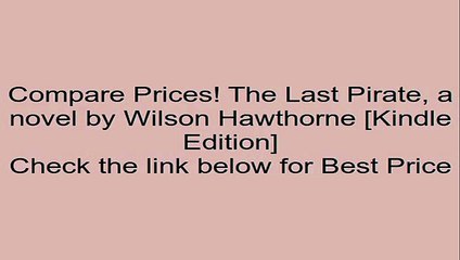 Download The Last Pirate, a novel by Wilson Hawthorne [Kindle Edition] Review