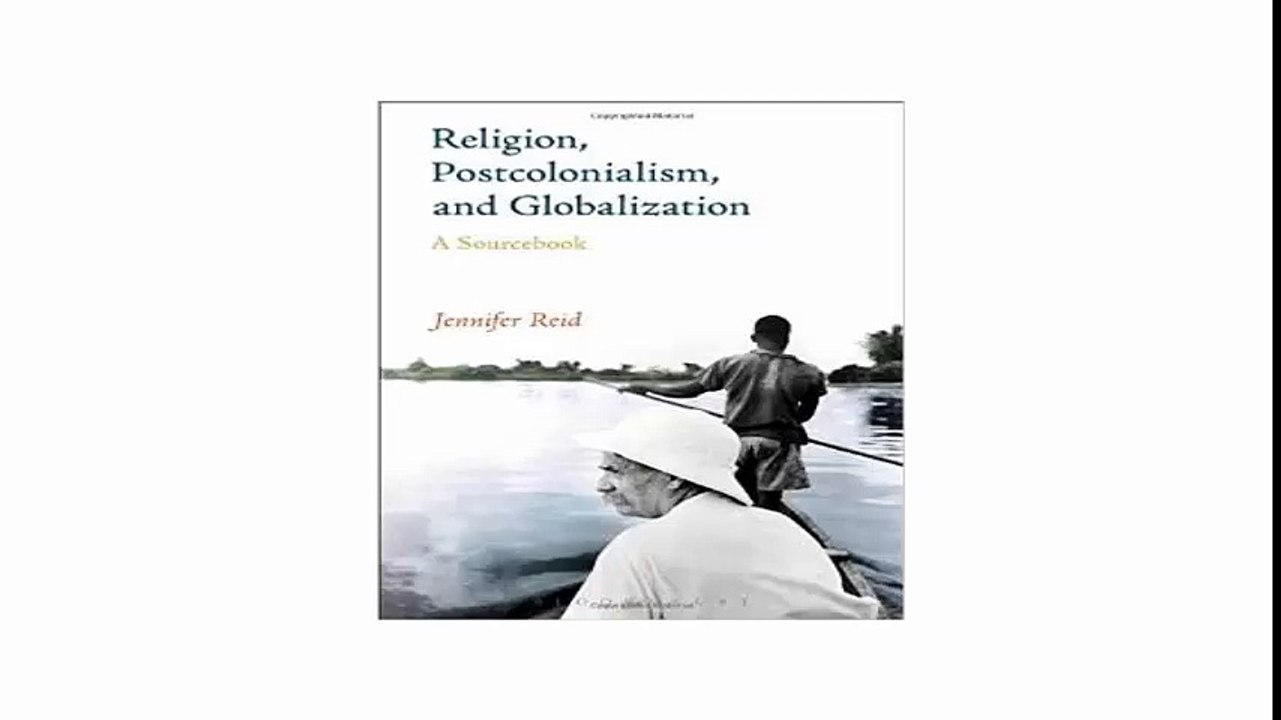 Religion, Postcolonialism, and Globalization A Sourcebook