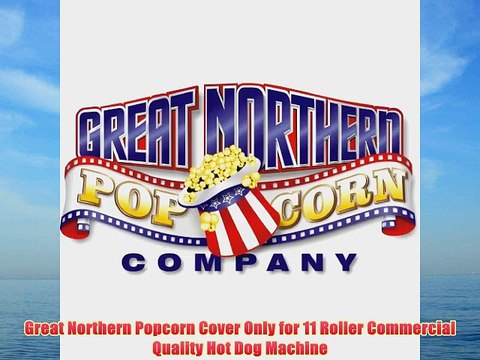 Great Northern Popcorn Cover Only for 11 Roller Commercial Quality Hot Dog Machine