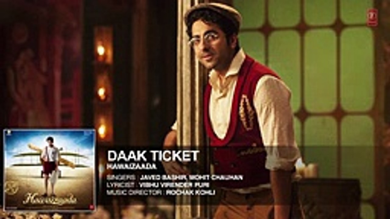 'Daak Ticket' Full AUDIO Song _ Ayushmann Khurrana _ Hawaizaada _ Mohit Chauhan, Javed Bashir