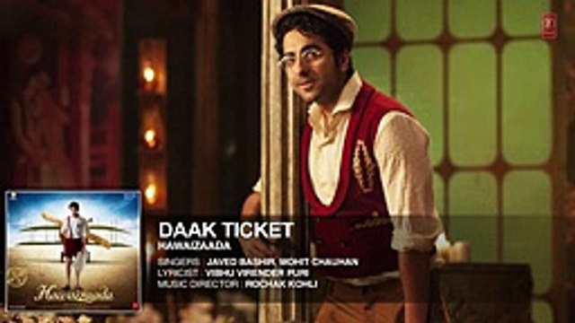 'Daak Ticket' Full AUDIO Song _ Ayushmann Khurrana _ Hawaizaada _ Mohit Chauhan, Javed Bashir