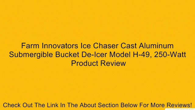 Farm Innovators Ice Chaser Cast Aluminum Submergible Bucket De-Icer Model H-49, 250-Watt Review