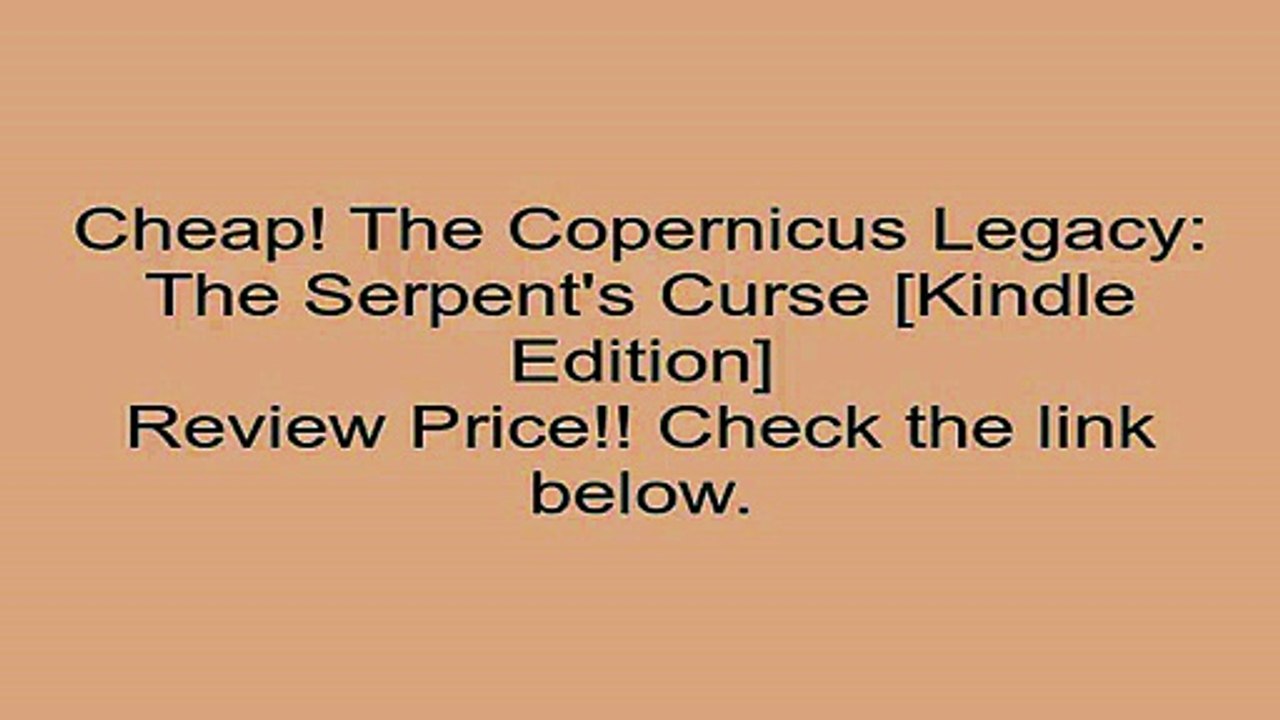 Download The Copernicus Legacy: The Serpent's Curse [Kindle Edition] Review