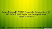 Crane Pumps EHV412A Automatic Submersible 1/2 HP 3450 RPM Effluent and Sewage Pump Review