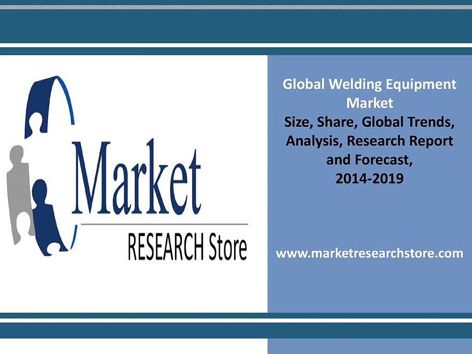 Welding Equipment market 2014 Share, Size, Growth, trands, Forecast 2019