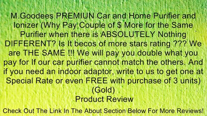 M.Goodees PREMIUN Car and Home Purifier and Ionizer (Why Pay Couple of $ More for the Same Purifier when there is ABSOLUTELY Nothing DIFFERENT? Is It becos of more stars rating ??? We are THE SAME !!! We will pay you double what you pay for If our car pur