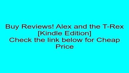 Download Alex and the T-Rex [Kindle Edition] Review