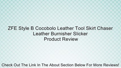 ZFE Style B Cocobolo Leather Tool Skirt Chaser Leather Burnisher Slicker Review