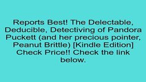 Download The Delectable, Deducible, Detectiving of Pandora Puckett (and her precious pointer, Peanut Brittle) [Kindle Edition] Review