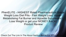 PhenELITE - HIGHEST Rated Pharmaceutical Grade Weight Loss Diet Pills - Fast Weight Loss, Hyper-Metabolising Fat Burner and Appetite Suppressor - Lose Weight or get your MONEY BACK! Review