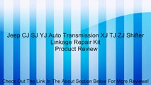 Jeep CJ SJ YJ Auto Transmission XJ TJ ZJ Shifter Linkage Repair Kit Review
