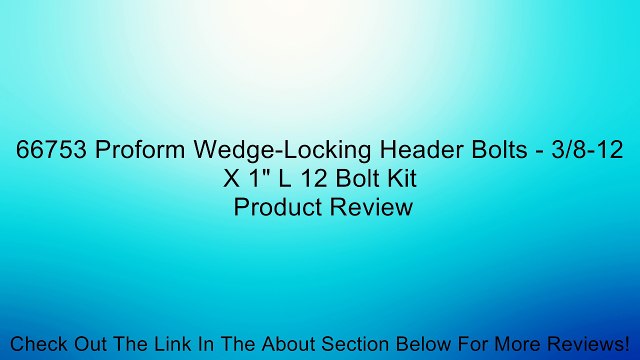 66753 Proform Wedge-Locking Header Bolts - 3/8-12 X 1 L 12 Bolt Kit Review