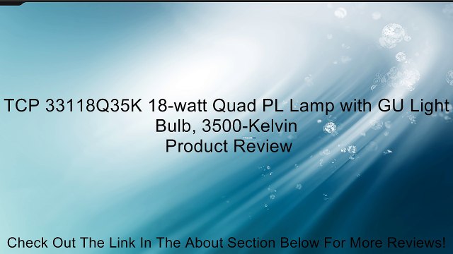 TCP 33118Q35K 18-watt Quad PL Lamp with GU Light Bulb, 3500-Kelvin Review