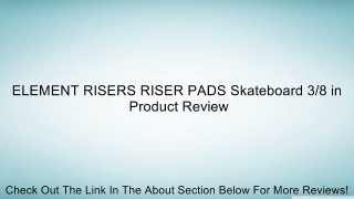 ELEMENT RISERS RISER PADS Skateboard 3/8 in Review