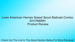 Lews American Heroes Speed Spool Baitcast Combo AH1H66MH Review