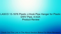 LASCO 13-1876 Plastic J-Hook Pipe Hanger for Plastic DWV Pipe, 4-Inch Review