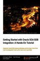 Download Getting Started with Oracle SOA B2B Integration ebook {PDF} {EPUB}