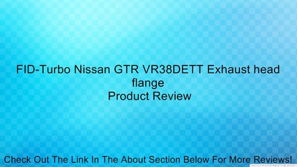 FID-Turbo Nissan GTR VR38DETT Exhaust head flange Review