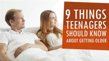 9 Things Teenagers Should Know About Getting Older