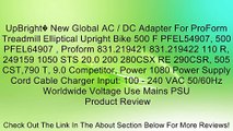 UpBright� New Global AC / DC Adapter For ProForm Treadmill Elliptical Upright Bike 500 F PFEL54907, 500 PFEL64907 , Proform 831.219421 831.219422 110 R, 249159 1050 STS 20.0 200 280CSX RE 290CSR, 505 CST,790 T, 9.0 Competitor, Power 1080 Power Supply Cord