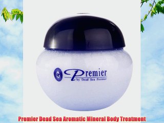 Premier Dead Sea Aromatic Mineral Body Treatment