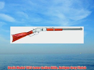 Denix Model 1873 Lever Action Rifle Antique Grey Finish