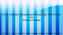 2 Pcs 100MHz Oscilloscope Scope Clip Test Probes Kit Review