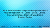 J�kul 3 Pack Generic Lifeproof Headphone Wires / Adapter Replacement - Jacks / Seals / Covers / Screws for Iphone 5/5s/5c Case (Black) Review