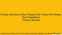 Pocket Aluminum Alloy Fishing Fish Travel Pen Shape Rod Pole(Black) Review