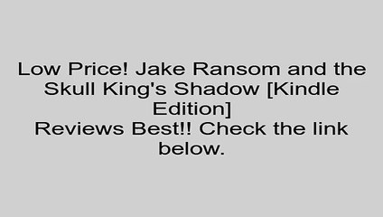 Download Jake Ransom and the Skull King's Shadow [Kindle Edition] Review