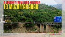 A Journey From Azad Kashmir To Muzaffarabad