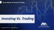 Investing Vs. Trading | Academy of Financial Trading