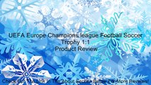 UEFA Europe Champions league Football Soccer Trophy 1:1 Review