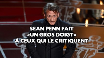 Sean Penn fait «un gros doigt» à ceux qui le critiquent