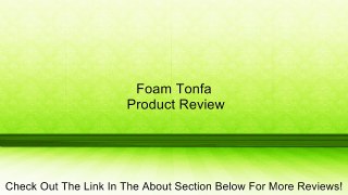 Foam Tonfa Review