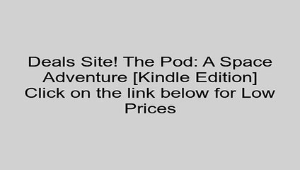Download The Pod: A Space Adventure [Kindle Edition] Review