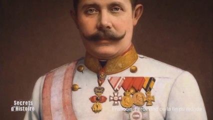 Secrets d'Histoire : François-Ferdinand ou la fin du monde - Sommaire