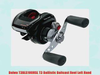 Daiwa T3BLS100HSL T3 Ballistic Baitcast Reel Left Hand