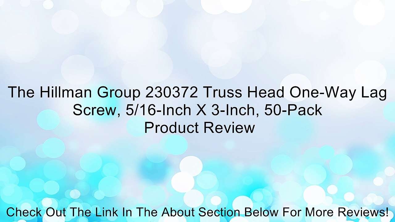 The Hillman Group 230372 Truss Head One-Way Lag Screw, 5/16-Inch X 3-Inch, 50-Pack Review