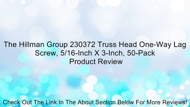 The Hillman Group 230372 Truss Head One-Way Lag Screw, 5/16-Inch X 3-Inch, 50-Pack Review