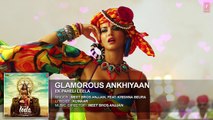 'Glamorous Ankhiyaan' Full Song (Audio) - Sunny Leone - Ek Paheli Leela - Meet Bros Anjjan