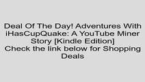 Download Adventures With iHasCupQuake: A YouTube Miner Story [Kindle Edition] Review