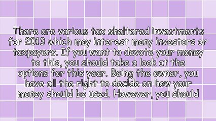 Looking At Various Tax Sheltered Investments For 2013