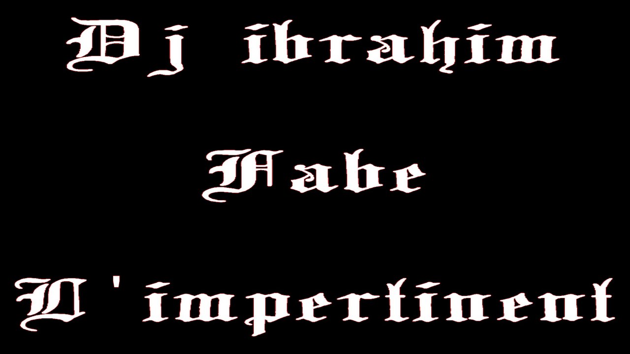 Fabe - L'impertinent - Dj ibrahim