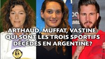 Arthaud, Muffat, Vastine: Qui sont les trois sportifs décédés en Argentine?