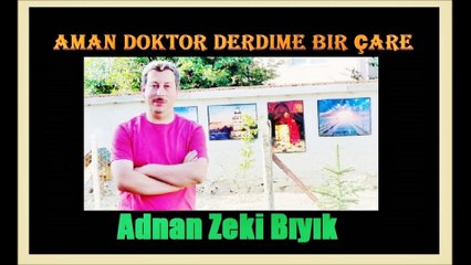 Aman Doktor Derdime Bir Çare-Adnan Zeki Bıyık