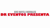 DR EVENTOS PRESENTA. XVs NAYELI MORALES