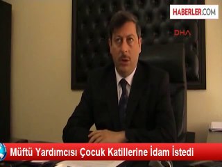 Sıradışı Müftüden Çocuk Katillerine İdam Fetvası