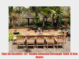 New 13 Pc Luxurious Grade-A Teak Dining Set 122 Caranasas Double Extension Rectangle Table