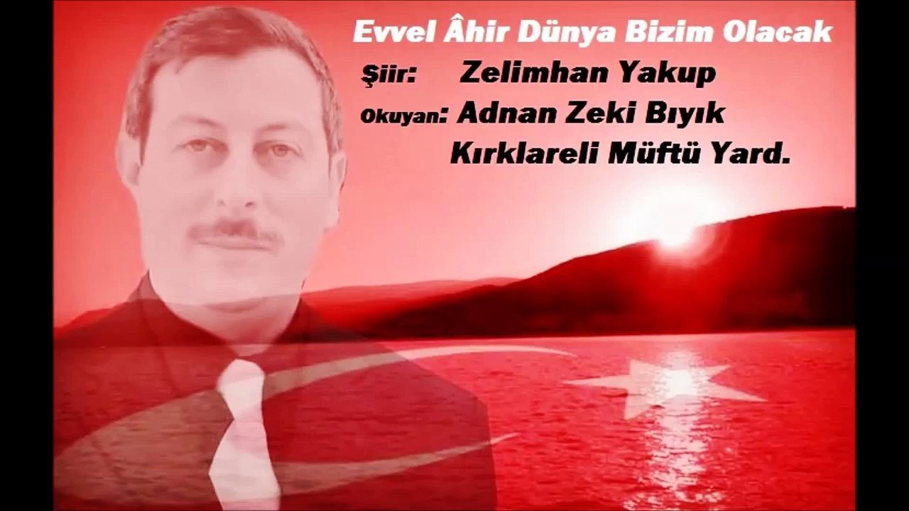 Evvel Ahir Dünya Bizim olacak- Adnan Zeki Bıyık